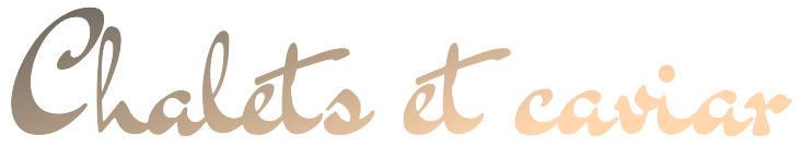 Chalets et caviar Courchevel